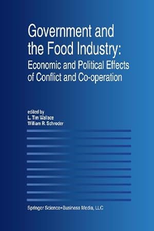Image du vendeur pour Government and the Food Industry: Economic and Political Effects of Conflict and Co-Operation [Paperback ] mis en vente par booksXpress