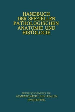 Seller image for Atmungswege und Lungen (Handbuch der speziellen pathologischen Anatomie und Histologie) (German Edition) by Berblinger, W., Ceelen, W., Danisch, F., Fischer, W., Hart, C., Henke, F., Koch, W., Lauche, A., Loeschcke, H., Lubarsch, O., Mayer, E., Müller, H., Pagel, W., Plenge, K., Runge, H. G., Schmidtmann, M., Versé, M. [Paperback ] for sale by booksXpress