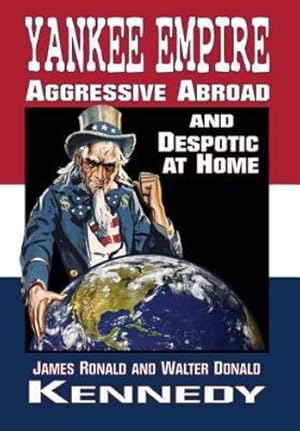 Image du vendeur pour Yankee Empire: Aggressive Abroad and Despotic At Home [Hardcover ] mis en vente par booksXpress