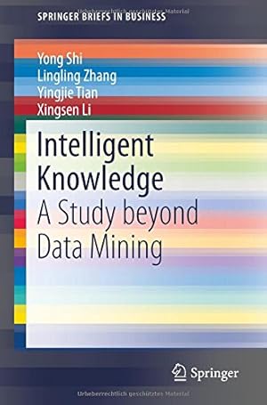 Immagine del venditore per Intelligent Knowledge: A Study beyond Data Mining (SpringerBriefs in Business) by Shi, Yong, Zhang, Lingling, Tian, Yingjie, Li, Xingsen [Paperback ] venduto da booksXpress