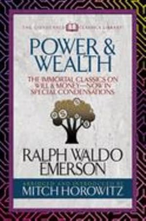 Seller image for Power & Wealth (Condensed Classics): The Immortal Classics on Will & MoneyNow in Special Condensations by Emerson, Ralph Waldo, Horowitz, Mitch [Paperback ] for sale by booksXpress