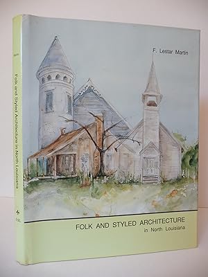 Seller image for Folk and Styled Architecture in North Louisiana: The Hill Parishes: Volume 1 (University of Southwestern Louisiana Architecture Series) for sale by ARABESQUE BOOKS