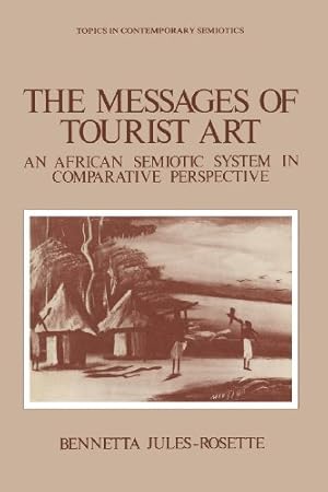 Imagen del vendedor de The Messages of Tourist Art: An African Semiotic System in Comparative Perspective (Topics in Contemporary Semiotics) by Jules-Rosette, Bennetta [Paperback ] a la venta por booksXpress