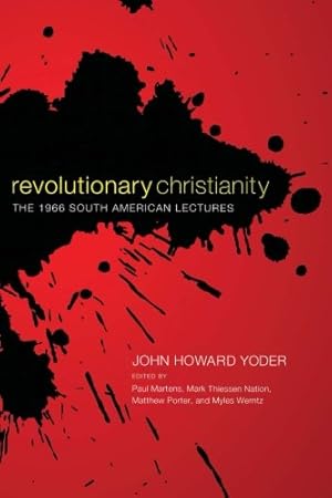Seller image for Revolutionary Christianity: The 1966 South American Lectures by John Howard Yoder [Paperback ] for sale by booksXpress