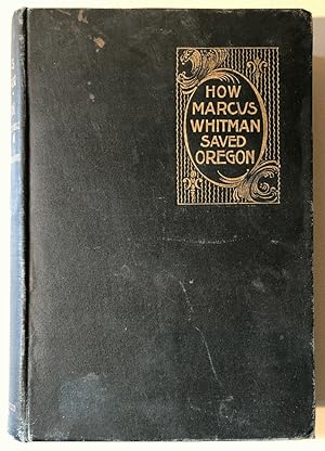 Seller image for How Marcus Whitman Saved Oregon, for sale by Chaparral Books
