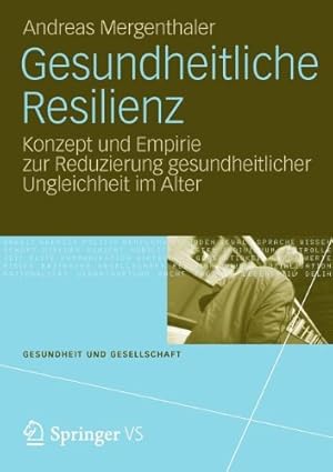 Imagen del vendedor de Gesundheitliche Resilienz: Konzept und Empirie zur Reduzierung gesundheitlicher Ungleichheit im Alter (Gesundheit und Gesellschaft) (German Edition) by Mergenthaler, Andreas [Paperback ] a la venta por booksXpress