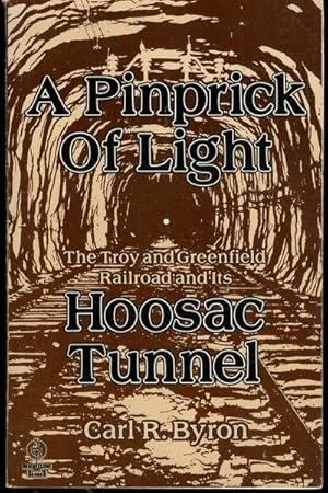 A Pinprick of Light: The Troy & Greenfield Railroad and Its Hoosac Tunnel