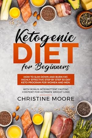 Seller image for Ketogenic Diet for Beginners: How to Slim Down and Burn Fat, Highly Effective Step by Step 30 Day Keto Program for Women and Men with Bonus Intermittent Fasting Content for Ultimate Weight Loss by Christine, Moore [Paperback ] for sale by booksXpress