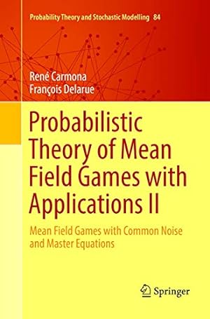 Image du vendeur pour Probabilistic Theory of Mean Field Games with Applications II: Mean Field Games with Common Noise and Master Equations (Probability Theory and Stochastic Modelling) by Carmona, Ren ©, Delarue, Fran §ois [Paperback ] mis en vente par booksXpress