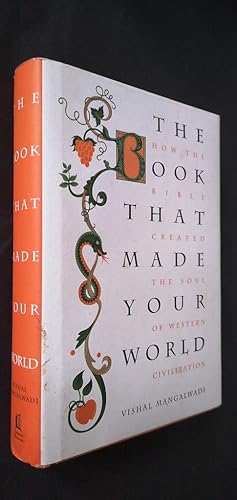 The Book That Made Your World: How the Bible Created the Soul of Western Civilization