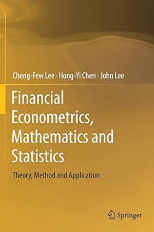 Seller image for Financial Econometrics, Mathematics and Statistics: Theory, Method and Application by Lee, Cheng-Few, Chen, Hong-Yi, Lee, John [Hardcover ] for sale by booksXpress