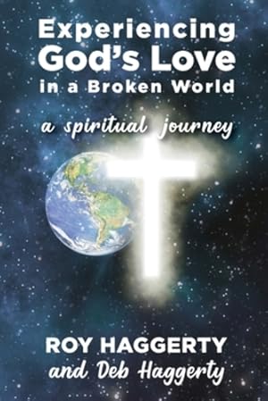 Imagen del vendedor de Experiencing God's Love in a Broken World: A Spiritual Journey by Haggerty, Deb, Haggerty, Roy [Paperback ] a la venta por booksXpress