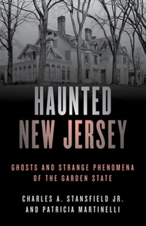Seller image for Haunted New Jersey: Ghosts and Strange Phenomena of the Garden State (Haunted Series) by Martinelli, Patricia A., Stansfield Jr., Charles A. [Paperback ] for sale by booksXpress
