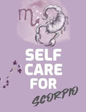 Seller image for Self Care For Scorpio: For Adults - For Autism Moms - For Nurses - Moms - Teachers - Teens - Women - With Prompts - Day and Night - Self Love Gift [Soft Cover ] for sale by booksXpress