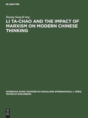 Bild des Verkufers fr Li Ta-Chao and the Impact of Marxism on Modern Chinese Thinking (Mat ©riaux Puor l'Histoire Du Socialisme International: 1. S ©) [Hardcover ] zum Verkauf von booksXpress