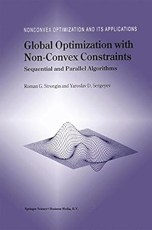 Seller image for Global Optimization with Non-Convex Constraints: Sequential and Parallel Algorithms (Nonconvex Optimization and Its Applications) by Strongin, Roman G., Sergeyev, Yaroslav D. [Paperback ] for sale by booksXpress