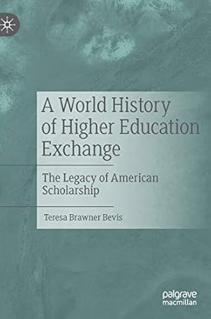Seller image for A World History of Higher Education Exchange: The Legacy of American Scholarship by Bevis, Teresa Brawner [Hardcover ] for sale by booksXpress