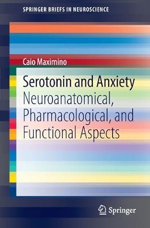 Image du vendeur pour Serotonin and Anxiety: Neuroanatomical, Pharmacological, and Functional Aspects (SpringerBriefs in Neuroscience) by Maximino, Caio [Paperback ] mis en vente par booksXpress