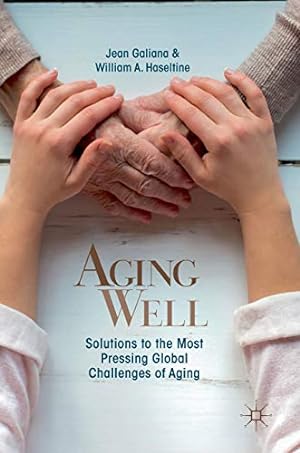 Seller image for Aging Well: Solutions to the Most Pressing Global Challenges of Aging by Galiana, Jean, Haseltine, William A. [Hardcover ] for sale by booksXpress