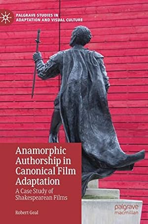Seller image for Anamorphic Authorship in Canonical Film Adaptation: A Case Study of Shakespearean Films (Palgrave Studies in Adaptation and Visual Culture) by Geal, Robert [Hardcover ] for sale by booksXpress
