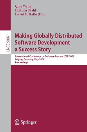 Seller image for Making Globally Distributed Software Development a Success Story: International Conference on Software Process, ICSP 2008 Leipzig, Germany, May 10-11, . (Lecture Notes in Computer Science) [Perfect Paperback ] for sale by booksXpress