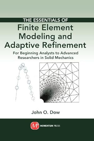 Seller image for The Essentials of Finite Element Modeling and Adaptive Refinement: For Beginning Analysts to Advanced Researchers in Solid Mechanics [Hardcover ] for sale by booksXpress