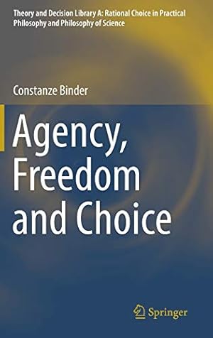 Seller image for Agency, Freedom and Choice (Theory and Decision Library A:) by Binder, Constanze [Hardcover ] for sale by booksXpress