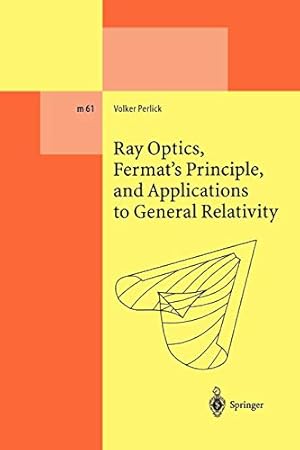 Seller image for Ray Optics, Fermats Principle, and Applications to General Relativity (Lecture Notes in Physics Monographs) by Perlick, Volker [Paperback ] for sale by booksXpress