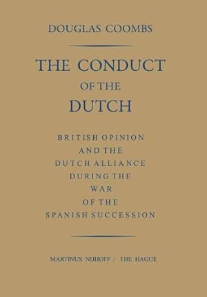 Seller image for The Conduct of the Dutch: British Opinion and the Dutch Alliance During the War of the Spanish Succession by Coombs, Douglas [Paperback ] for sale by booksXpress