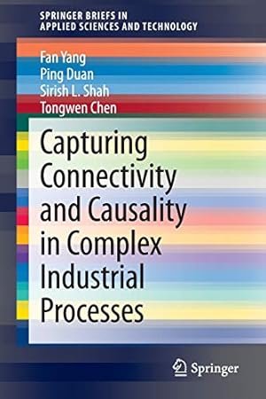 Immagine del venditore per Capturing Connectivity and Causality in Complex Industrial Processes (SpringerBriefs in Applied Sciences and Technology) by Yang, Fan, Duan, Ping, Chen, Tongwen, Shah, Sirish L. [Paperback ] venduto da booksXpress