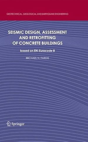 Seller image for Seismic Design, Assessment and Retrofitting of Concrete Buildings: based on EN-Eurocode 8 (Geotechnical, Geological and Earthquake Engineering) by Fardis, Michael N. [Paperback ] for sale by booksXpress