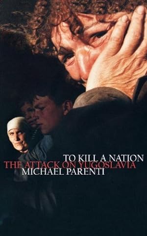 Seller image for To Kill a Nation: The Attack on Yugoslavia by Parenti, Michael [Paperback ] for sale by booksXpress
