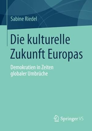 Seller image for Die kulturelle Zukunft Europas: Demokratien in Zeiten globaler Umbrüche (German Edition) by Riedel, Sabine [Paperback ] for sale by booksXpress