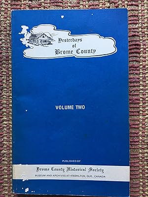 YESTERDYS of BROME COUNTY. VOL TWO