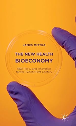 Seller image for The New Health Bioeconomy: R&D Policy and Innovation for the Twenty-First Century by Mittra, James [Hardcover ] for sale by booksXpress