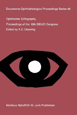 Seller image for Ophthalmic Echography: Proceedings of the 10th SIDUO Congress, St. Petersburg Beach, Florida, U.S.A., November 710, 1984 (Documenta Ophthalmologica Proceedings Series) [Paperback ] for sale by booksXpress