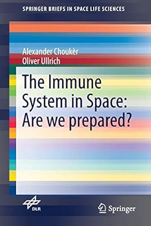 Seller image for The Immune System in Space: Are we prepared? (SpringerBriefs in Space Life Sciences) by Choukèr, Alexander, Ullrich, Oliver [Paperback ] for sale by booksXpress