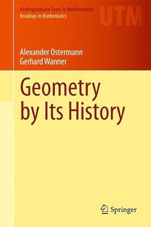 Imagen del vendedor de Geometry by Its History (Undergraduate Texts in Mathematics) by Ostermann, Alexander [Paperback ] a la venta por booksXpress