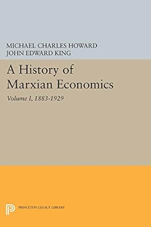 Seller image for A History of Marxian Economics, Volume I: 1883-1929 (Princeton Legacy Library) by Howard, Michael Charles, King, John Edward [Paperback ] for sale by booksXpress