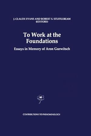 Bild des Verkufers fr To Work at the Foundations: Essays in Memory of Aron Gurwitsch (Contributions To Phenomenology) (Volume 25) [Paperback ] zum Verkauf von booksXpress