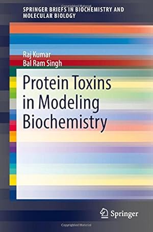 Seller image for Protein Toxins in Modeling Biochemistry (SpringerBriefs in Biochemistry and Molecular Biology) by Kumar, Raj, Singh, Bal Ram [Paperback ] for sale by booksXpress