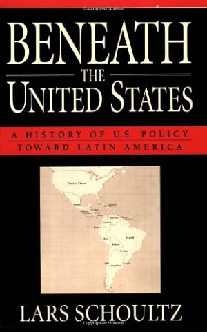 Seller image for Beneath the United States: A History of U.S. Policy toward Latin America by Schoultz, Lars [Paperback ] for sale by booksXpress