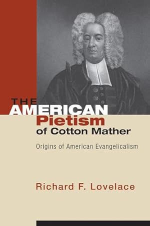 Bild des Verkufers fr The American Pietism of Cotton Mather: Origins of American Evangelicalism [Soft Cover ] zum Verkauf von booksXpress