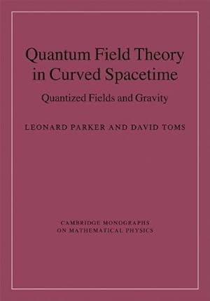 Immagine del venditore per Quantum Field Theory in Curved Spacetime: Quantized Fields and Gravity (Cambridge Monographs on Mathematical Physics) by Parker, Leonard, Toms, David [Hardcover ] venduto da booksXpress