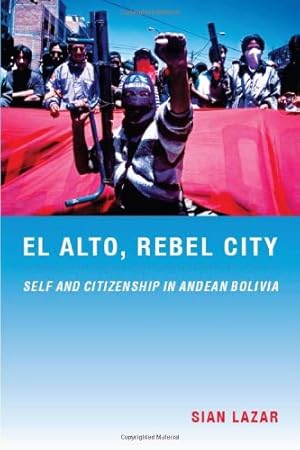 Imagen del vendedor de El Alto, Rebel City: Self and Citizenship in Andean Bolivia (Latin America Otherwise) by Lazar, Sian [Paperback ] a la venta por booksXpress