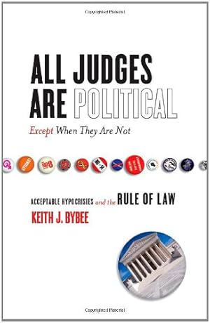 Image du vendeur pour All Judges Are Political - Except When They Are Not: Acceptable Hypocrisies and the Rule of Law (The Cultural Lives of Law) by Bybee, Keith J. [Paperback ] mis en vente par booksXpress