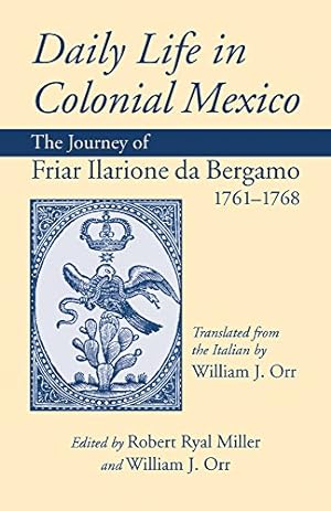 Seller image for Daily Life in Colonial Mexico: The Journey of Friar Ilarione da Bergamo, 17611768 (American Exploration and Travel Series) by Ilarione da Bergamo, Friar [Paperback ] for sale by booksXpress