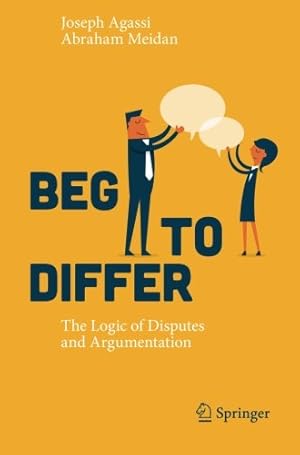 Seller image for Beg to Differ: The Logic of Disputes and Argumentation by Agassi, Joseph, Meidan, Abraham [Paperback ] for sale by booksXpress