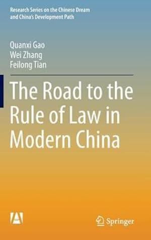 Seller image for The Road to the Rule of Law in Modern China (Research Series on the Chinese Dream and Chinas Development Path) by Gao, Quanxi, Zhang, Wei, Tian, Feilong [Hardcover ] for sale by booksXpress