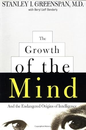 Seller image for The Growth of the Mind: And the Endangered Origins of Intelligence by Greenspan, Stanley I., Benderly, Beryl Lieff [Paperback ] for sale by booksXpress